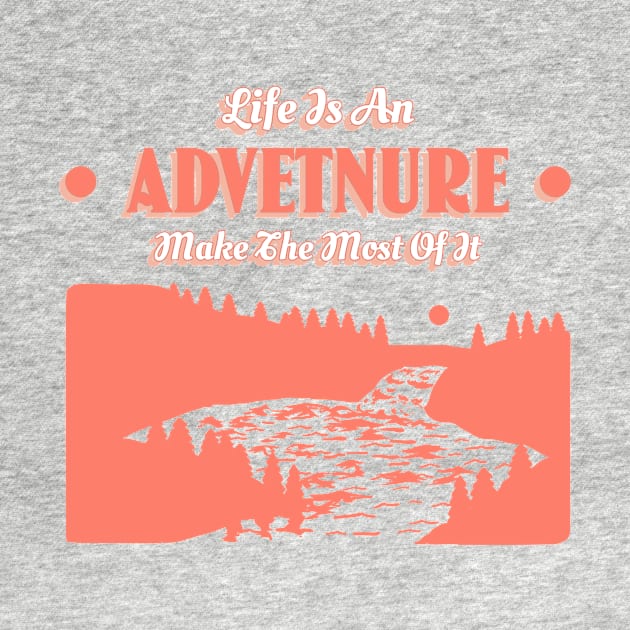 Life Is An Adventure Make The Most Of It by T-Shop Premium
